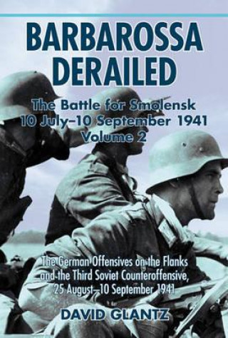 Carte Barbarossa Derailed: the Battle for Smolensk 10 July - 10 September 1941 Volume 2 David M. Glantz