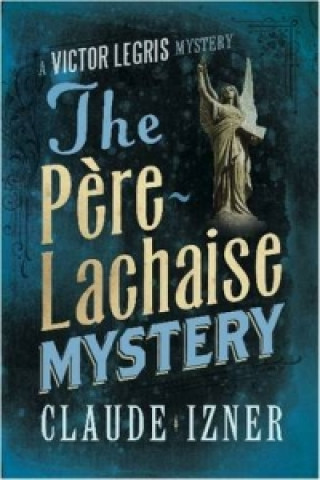 Carte Pere-Lachaise Mystery: 2nd Victor Legris Mystery Claude Izner