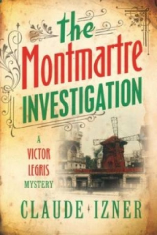 Knjiga Montmartre investigation: 3rd Victor Legris Mystery Claude Izner