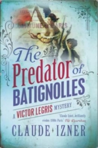 Kniha Predator of Batignolles: Victor Legris Bk 5 Claude Izner