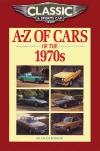 Könyv Classic and Sports Car Magazine A-Z of Cars of the 1970s Graham Robson