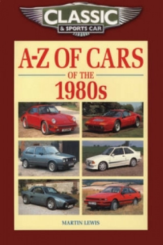 Könyv Classic and Sports Car Magazine A-Z of Cars of the 1980s Martin Lewis