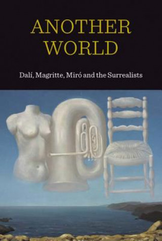 Книга Another World: Dali, Magritte Miro and the Surrealists Patrick Elliott
