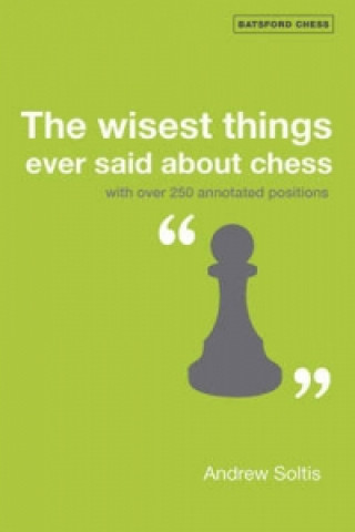 Könyv Wisest Things Ever Said About Chess Andrew Soltis
