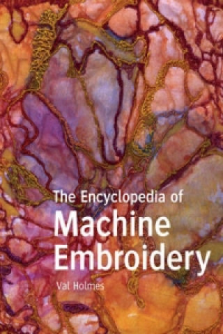 Kniha Encyclopedia of Machine Embroidery Val Holmes