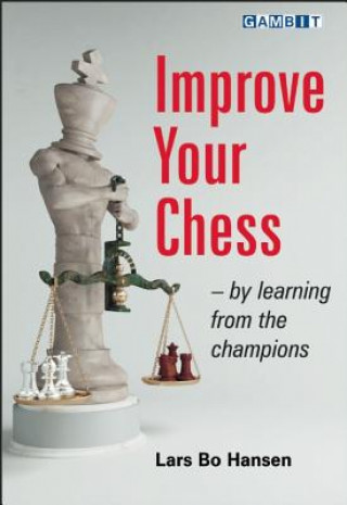 Könyv Improve Your Chess - by Learning from the Champions Lars Bo Hansen