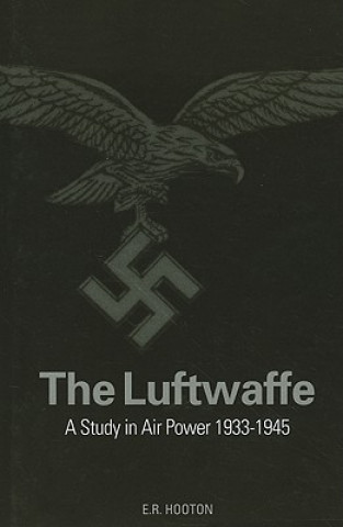 Kniha Luftwaffe: A Study in Air Power 1933-1945 E R Hooton