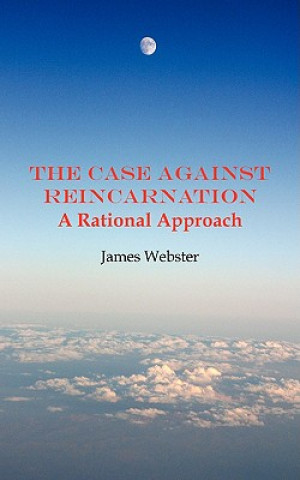 Kniha Case Against Reincarnation James Webster