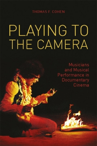 Книга Playing to the Camera - Musicians and Musical Performance in Documentary Cinema Thomas Cohen