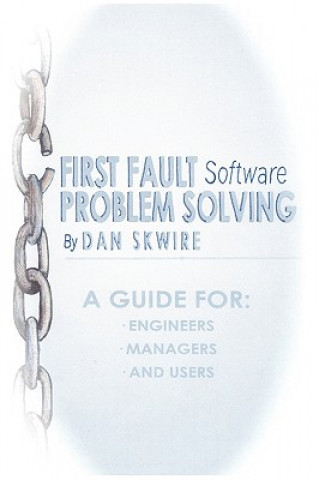 Knjiga First Fault Software Problem Solving Dan Skwire