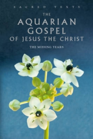 Carte Sacred Texts: The Aquarian Gospel of Jesus Christ Alan Jacobs