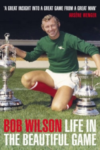 Книга Life in the Beautiful Game Bob Wilson