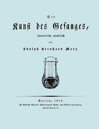 Carte Kunst Des Gesanges, Theoretisch-Practisch (Facsimile 1826) Adolph Bernhar Marx