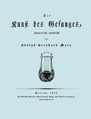 Knjiga Kunst Des Gesanges, Theoretisch-Practisch (Facsimile 1826) Adolph Bernhar Marx