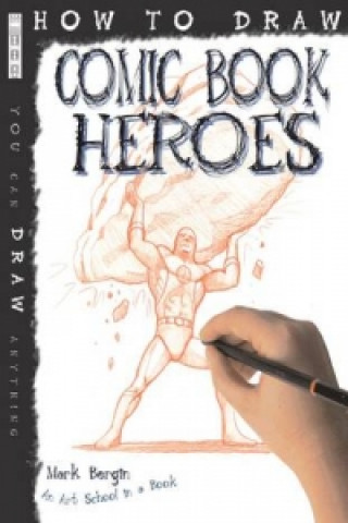 Kniha How To Draw Comic Book Heroes Mark Bergin
