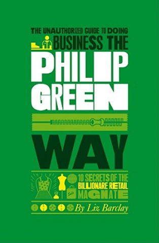 Książka Unauthorized Guide To Doing Business the Philip Green Way Liz Barclay