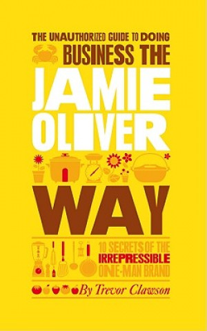 Książka Unauthorized Guide To Doing Business the Jamie Oliver Way Trevor Clawson