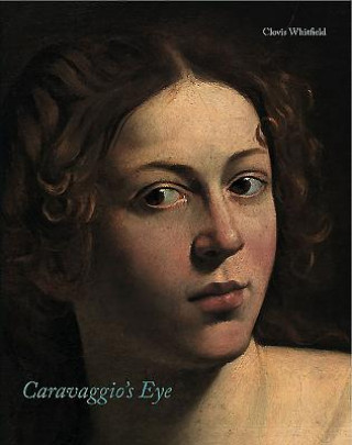 Könyv Caravaggio'S Eye Clovis Whitfield