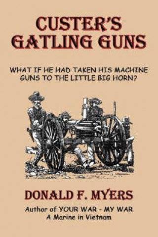 Könyv Custer's Gatling Guns Donald F. Myers