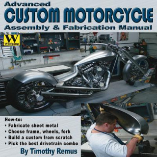 Carte Advanced Custom and Motorcycle Assembly and Fabrication Manual Timothy Remus