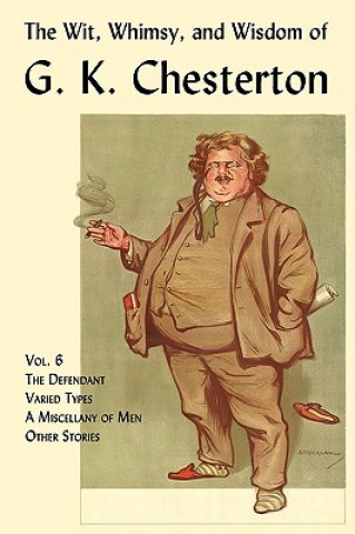 Könyv Wit, Whimsy, and Wisdom of G. K. Chesterton, Volume 6 G. K. Chesterton