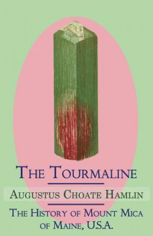 Carte Tourmaline / The History of Mount Mica of Maine, U.S.A. Augustus Choat Hamlin