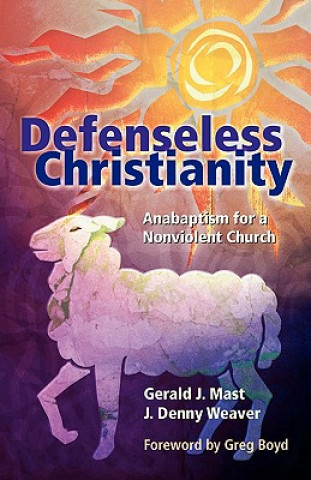 Książka Defenseless Christianity Gerald J. Mast