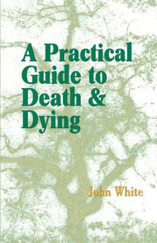 Könyv Practical Guide to Death and Dying John White