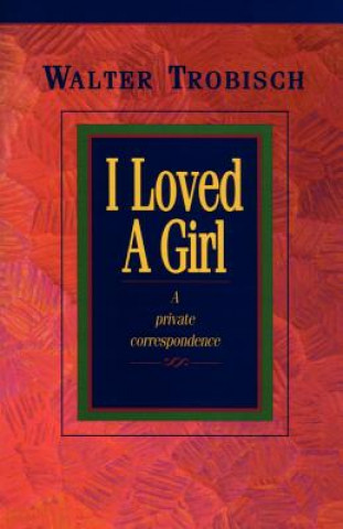 Carte I Loved a Girl Walter Trobisch