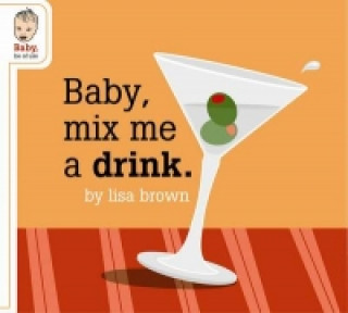 Kniha Baby Mix Me a Drink Lisa Brown