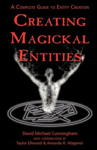 Kniha Creating Magickal Entities David Michael Cunningham