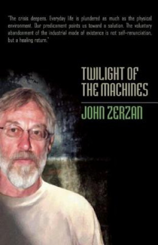 Книга Twilight Of The Machines John Zerzan
