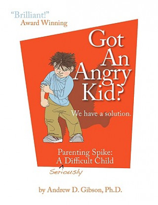 Carte Got An Angry Kid? Parenting Spike Andrew D. Gibson