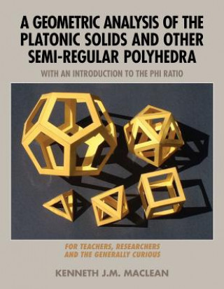 Kniha Geometric Analysis of the Platonic Solids and Other Semi-Regular Polyhedra Kenneth J.M. MacLean