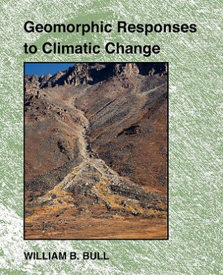 Kniha Geomorphic Responses to Climatic Change William B. Bull