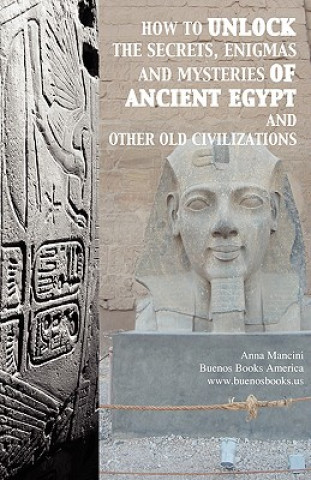 Buch How to Unlock the Secrets, Enigmas, and Mysteries of Ancient Egypt and Other Old Civilizations Anna Mancini