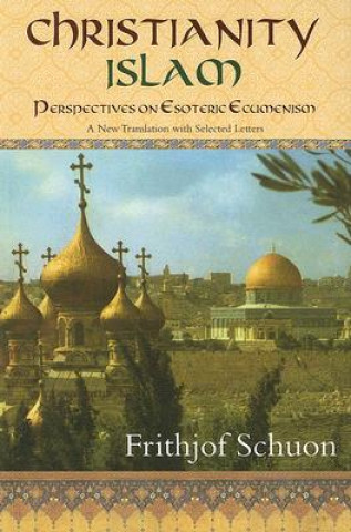 Kniha Christianity/Islam Frithjof Schuon