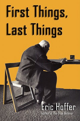 Kniha First Things, Last Things Eric Hoffer