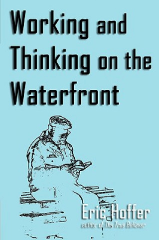 Kniha Working and Thinking on the Waterfront Eric Hoffer