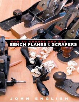 Könyv How to Choose & Use Bench Planes and Scrapers John English