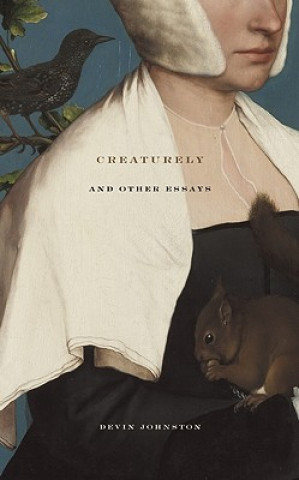 Kniha Creaturely And Other Essays Devin Johnston