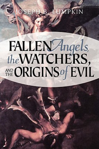 Könyv Fallen Angels, The Watchers, and the Origins of Evil Joseph