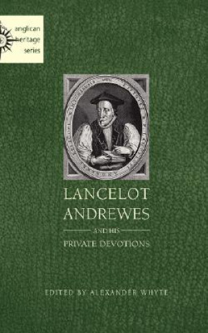 Книга Lancelot Andrewes and His Private Devotions Alexander Whyte