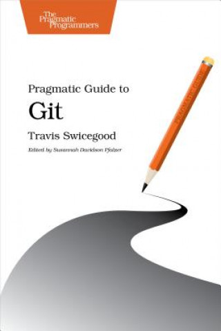 Könyv Pragmatic Guide to Git Travis Swicegood