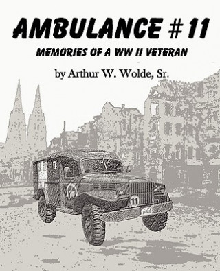 Kniha Ambulance #11 -- Memories of a WW II Veteran Sr.