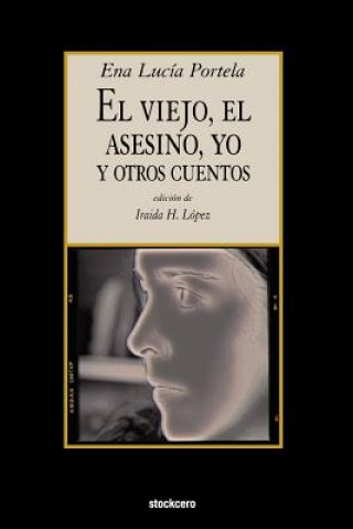 Kniha Viejo, El Asesino, Yo, Y Otros Cuentos Ena Lucia Portela