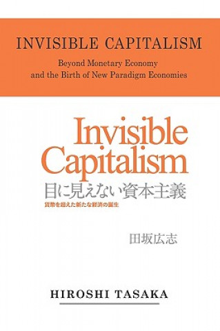 Kniha Invisible Capitalism. Beyond Monetary Economy and the Birth of New Paradigm Hiroshi Tasaka