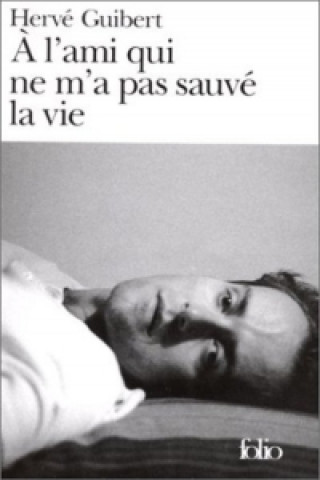 Книга L'Ami Qui NE m'a Pas Sauve La Vie Hervé Guibert