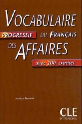 Könyv VOCABULAIRE PROGRESSIF DU FRANCAIS DES AFFAIRES NIVEAU INTERMEDIAIRE Jean-Luc Penfornis