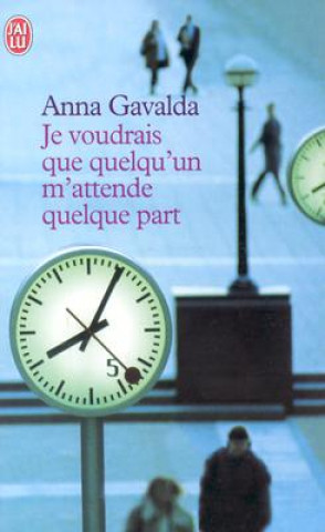 Book Je voudrais que quelqu'un m'attende quelque part Anna Gavalda
